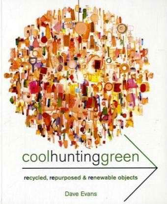 Cover for Dave Evans · Cool Hunting Green: Recycled, Repurposed &amp; Renewable Objects (Paperback Book) (2008)