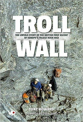 Cover for Tony Howard · Troll Wall: The untold story of the British first ascent of Europe's tallest rock face (Hardcover Book) (2011)