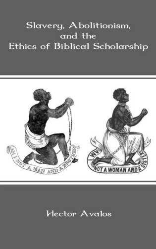 Slavery, Abolitionism, and the Ethics of Biblical Scholarship (Bible in the Modern World) - Hector Avalos - Books - Sheffield Phoenix Press Ltd - 9781907534287 - October 18, 2011