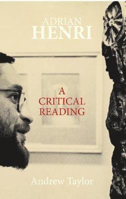 Adrian Henri: A Critical Reading - Andrew Taylor - Bøger - Greenwich Exchange Ltd - 9781910996287 - 25. oktober 2019