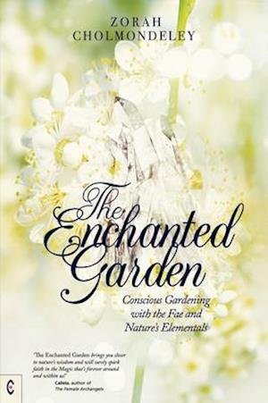 Cover for Zorah Cholmondeley · The Enchanted Garden: Conscious Gardening with the Fae and Nature's Elementals (Pocketbok) (2021)