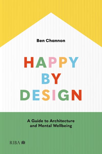 Cover for Ben Channon · Happy by Design: A Guide to Architecture and Mental Wellbeing (Pocketbok) [Revised edition] (2023)