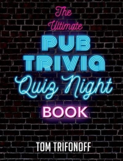 Cover for Tom Trifonoff · The Ultimate Pub Trivia Quiz Night Book (Paperback Book) (2020)