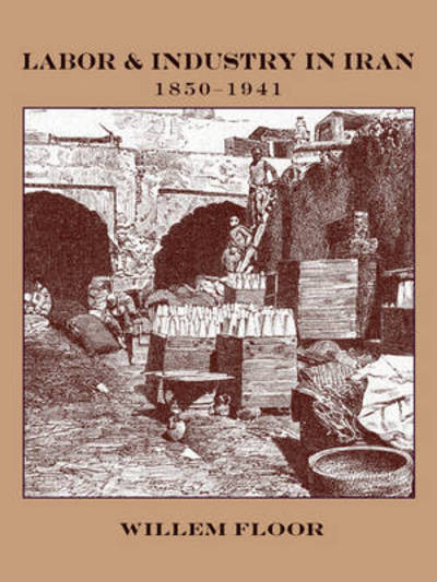 Cover for Willem M. Floor · Labor &amp; Industry in Iran: 1850-1941 (Paperback Bog) (2009)