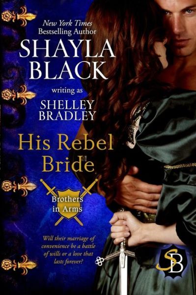 Cover for Shelley Bradley · His Rebel Bride (Brothers in Arms Book 3) (Volume 3) (Paperback Book) (2014)