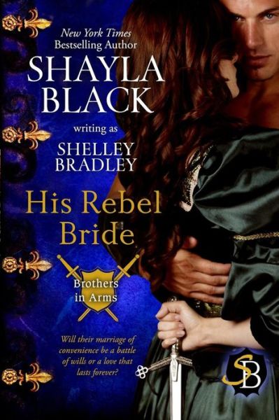 His Rebel Bride (Brothers in Arms Book 3) (Volume 3) - Shelley Bradley - Books - Shelley Bradley LLC - 9781936596287 - September 21, 2014