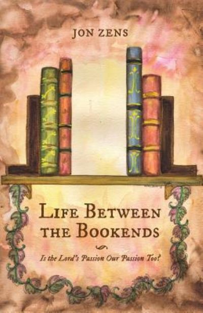 Cover for Jon Zens · Life Between the Bookends (Taschenbuch) (2018)