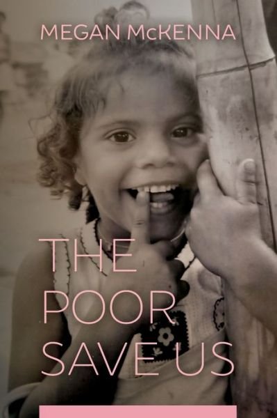The Poor Save Us - Megan Mckenna - Książki - Clear Faith Publishing - 9781940414287 - 3 marca 2019