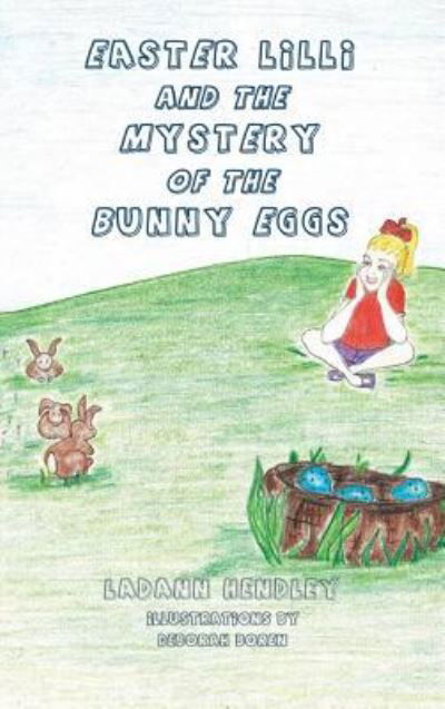 Cover for Ladann Hendley · Easter Lilli and the Mystery of the Bunny Eggs (Hardcover bog) (2017)