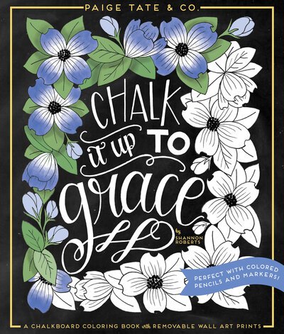Cover for Shannon Roberts · Chalk It Up To Grace: A Chalkboard Coloring Book with Removable Wall Art Prints - Inspirational Coloring, Journaling and Creative Lettering (Paperback Book) (2016)