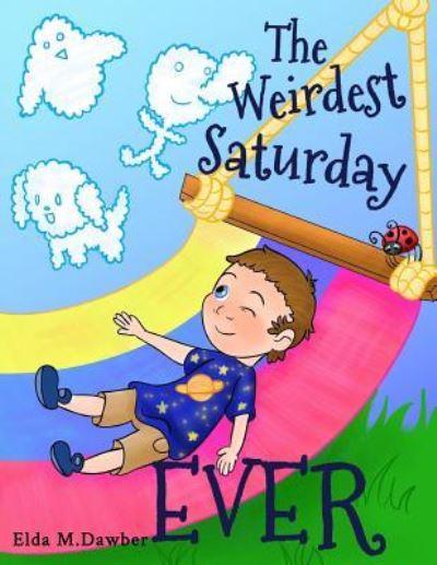 The Weirdest Saturday Ever - Elda Dawber - Books - Stillwater River Publications - 9781946300287 - September 16, 2017