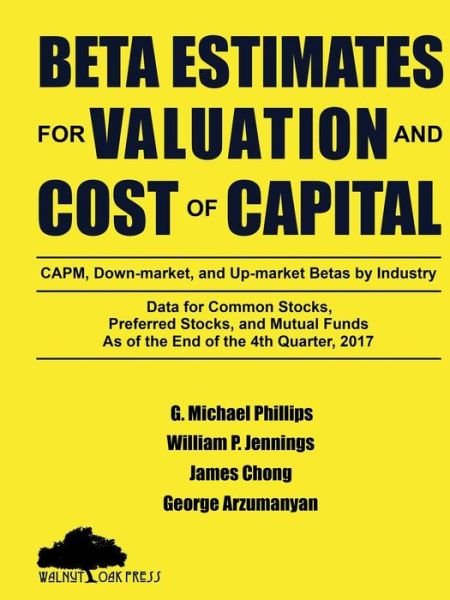 Cover for G Michael Phillips · Beta Estimates for Valuation and Cost of Capital, As of the End of 4th Quarter, 2017 (Paperback Book) (2018)