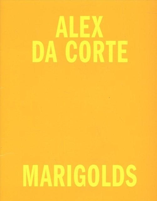 Alex Da Corte: Marigolds - Alex Da Corte - Books - Karma - 9781949172287 - January 21, 2020