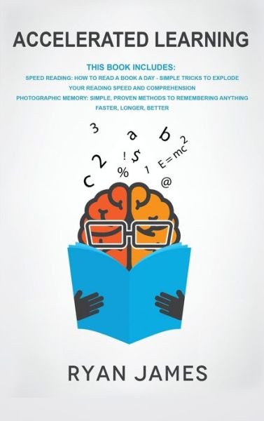 Cover for Ryan James · Accelerated Learning : 2 Manuscripts - Speed Reading : How to Read a Book a Day, Photographic Memory (Hardcover Book) (2019)