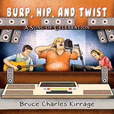 Burp, Hip, and Twist - Bruce Charles Kirrage - Books - Goldtouch Press, LLC - 9781951461287 - October 15, 2019