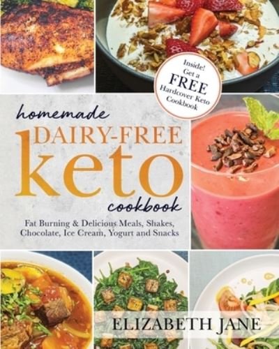 Cover for Elizabeth Jane · Homemade Dairy-Free Keto Cookbook: Fat Burning &amp; Delicious Meals, Shakes, Chocolate, Ice Cream, Yogurt and Snacks (Pocketbok) (2022)