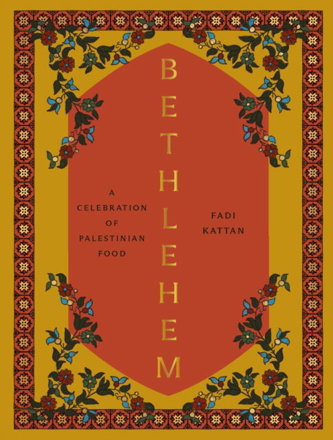 Cover for Fadi Kattan · Bethlehem: A Celebration of Palestinian Food (Hardcover Book) (2024)