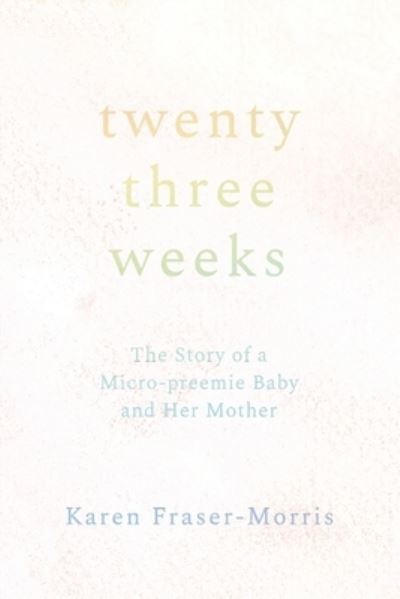 Cover for Karen Fraser-Morris · Twenty-Three Weeks (Book) (2023)