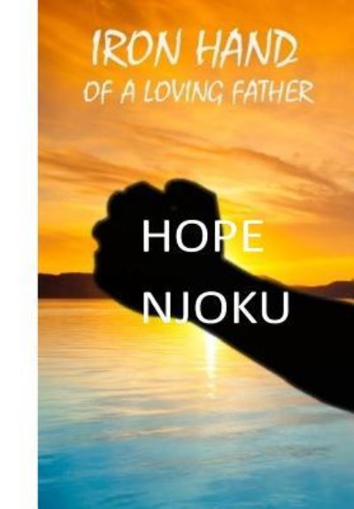 Cover for Hope Amos Njoku · Iron Hand of A Loving Father (Paperback Book) (2017)