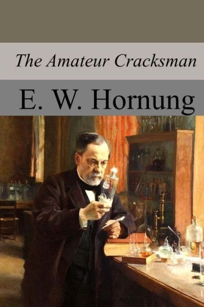 The Amateur Cracksman - E W Hornung - Boeken - Createspace Independent Publishing Platf - 9781974426287 - 18 augustus 2017