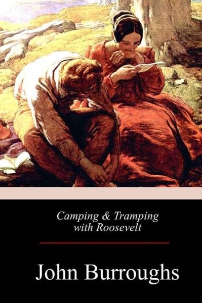 Cover for John Burroughs · Camping &amp; Tramping with Roosevelt (Pocketbok) (2017)