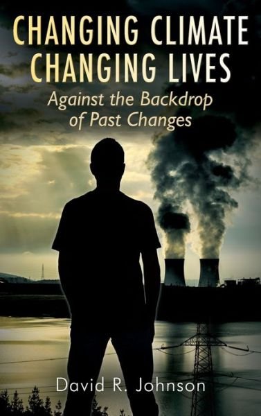Cover for David R Johnson · Changing Climate Changing Lives: Against the Backdrop of Past Changes (Hardcover Book) (2020)