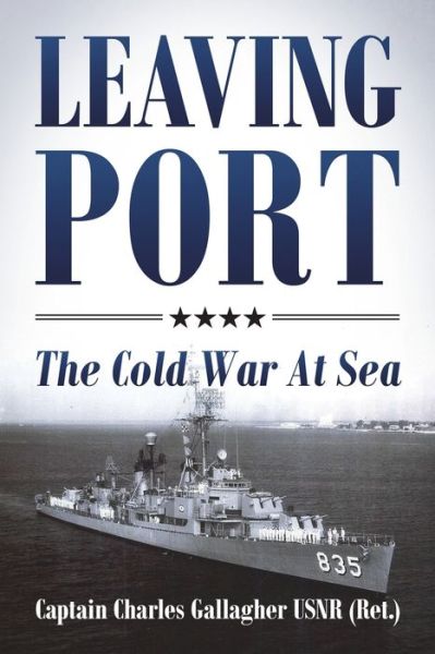 Cover for Gallagher Usnr (Ret ), Captain Charles · Leaving Port: The Cold War At Sea (Paperback Book) (2020)