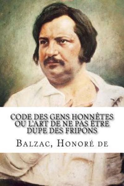 Cover for Balzac Honore De · Code des gens honnetes ou L'art de ne pas etre dupe des fripons (Pocketbok) (2017)