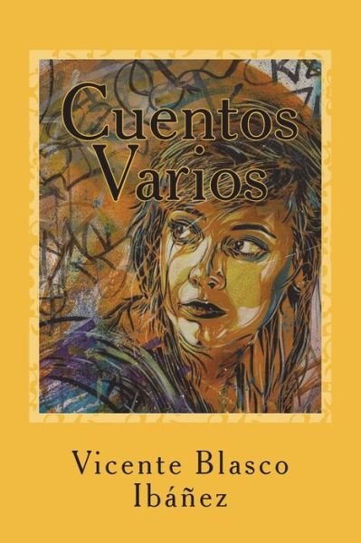 Cuentos Varios - Vicente Blasco Ibanez - Books - Createspace Independent Publishing Platf - 9781983563287 - January 4, 2018