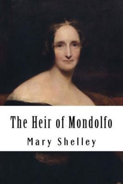 Cover for Mary Shelley · The Heir of Mondolfo (Paperback Book) (2018)