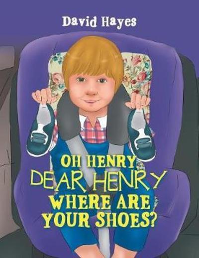 Cover for Hayes, David, MD · Oh Henry, Dear Henry Where Are Your Shoes? (Paperback Book) (2018)