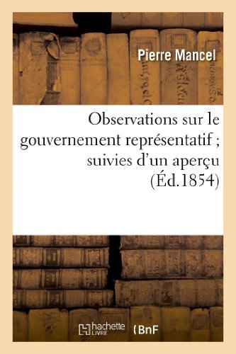 Observations Sur Le Gouvernement Representatif; Suivies D'un Apercu Succinct Sur L'origine - Mancel-p - Books - HACHETTE LIVRE-BNF - 9782013364287 - August 1, 2013