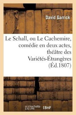 Cover for David Garrick · Le Schall, Ou Le Cachemire, Comedie En Deux Actes, Imitee de l'Anglois (Taschenbuch) (2016)