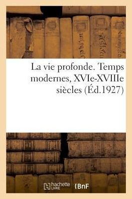 Cover for Maurice Bouchor · La Vie Profonde. Temps Modernes, Xvie-Xviiie Siecles (Pocketbok) (2018)