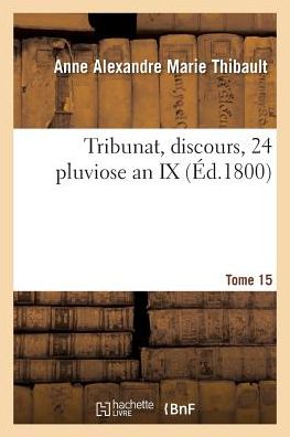 Cover for Anne Alexandre Marie Thibault · Tribunat, Discours, 24 Pluviose an IX (Paperback Book) (2018)