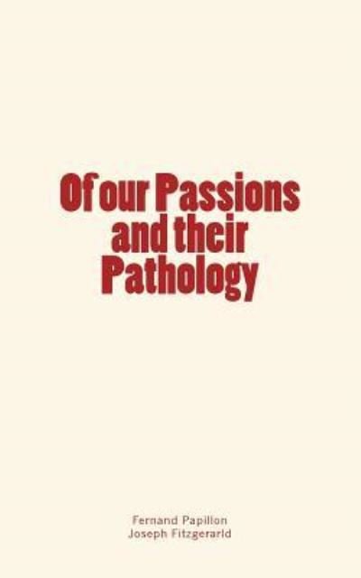 Cover for Fernand Papillon · Of our Passions and their Pathology (Paperback Book) (2017)