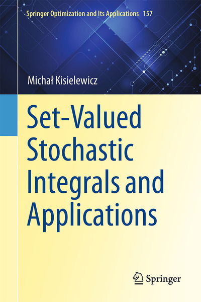 Cover for Michal Kisielewicz · Set-Valued Stochastic Integrals and Applications - Springer Optimization and Its Applications (Hardcover Book) [2020 edition] (2020)