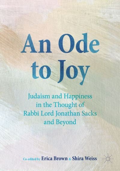 An Ode to Joy: Judaism and Happiness in the Thought of Rabbi Lord Jonathan Sacks and Beyond (Paperback Book) [1st ed. 2023 edition] (2023)