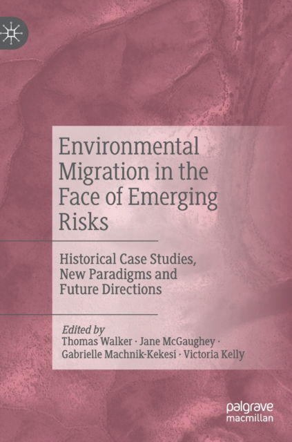 Cover for Thomas Walker · Environmental Migration in the Face of Emerging Risks: Historical Case Studies, New Paradigms and Future Directions (Hardcover Book) [1st ed. 2023 edition] (2023)