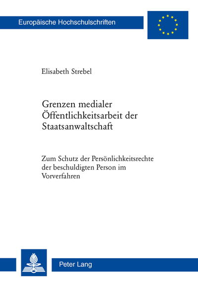 Cover for Elisabeth Strebel · Grenzen Medialer Oeffentlichkeitsarbeit Der Staatsanwaltschaft: Zum Schutz Der Persoenlichkeitsrechte Der Beschuldigten Person Im Vorverfahren - Europaeische Hochschulschriften Recht (Paperback Book) (2011)