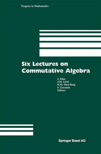 Six Lectures on Commutative Algebra - J Elias - Livres - Birkhauser Verlag AG - 9783034603287 - 23 novembre 2009
