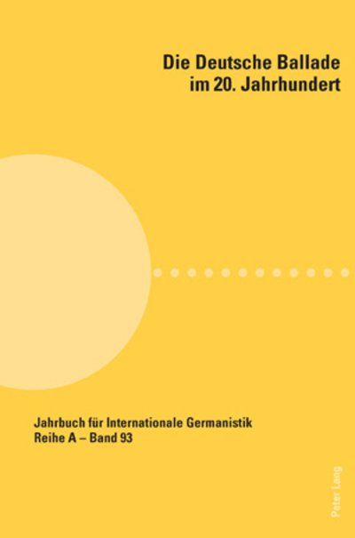 Cover for Die Deutsche Ballade Im 20. Jahrhundert - Jahrbuch Fuer Internationale Germanistik - Reihe a (Paperback Book) (2009)
