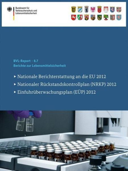 Cover for Bundesamt Fur Verbraucherschutz Und Lebe · Berichte Zur Lebensmittelsicherheit: Nationale Berichterstattung an Die Eu 2012, Nationaler Ruckstandskontrollplan (Nrkp) 2012, Einfuhruberwachungsplan (Eup) 2012 - Bvl-Reporte (Paperback Bog) [2015 edition] (2014)