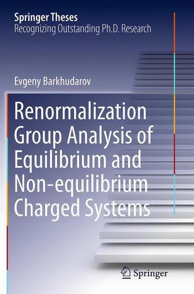 Evgeny Barkhudarov · Renormalization Group Analysis of Equilibrium and Non-equilibrium Charged Systems - Springer Theses (Paperback Book) [Softcover reprint of the original 1st ed. 2014 edition] (2016)
