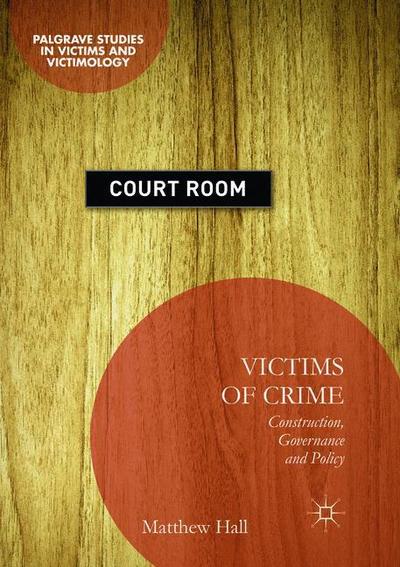 Cover for Matthew Hall · Victims of Crime: Construction, Governance and Policy - Palgrave Studies in Victims and Victimology (Paperback Book) [Softcover reprint of the original 1st ed. 2017 edition] (2019)