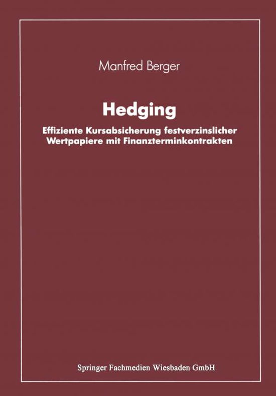 Cover for Berger, Manfred, Dip · Hedging: Effiziente Kursabsicherung Festverzinslicher Wertpapiere Mit Finanzterminkontrakten (Paperback Book) [Softcover Reprint of the Original 1st 1990 edition] (1990)