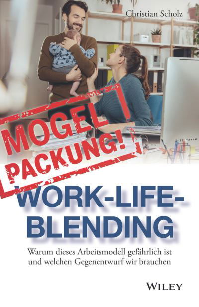 Cover for Christian Scholz · Mogelpackung Work-Life-Blending: Warum dieses Arbeitsmodell gefahrlich ist und welchen Gegenentwurf wir brauchen (Hardcover Book) (2017)