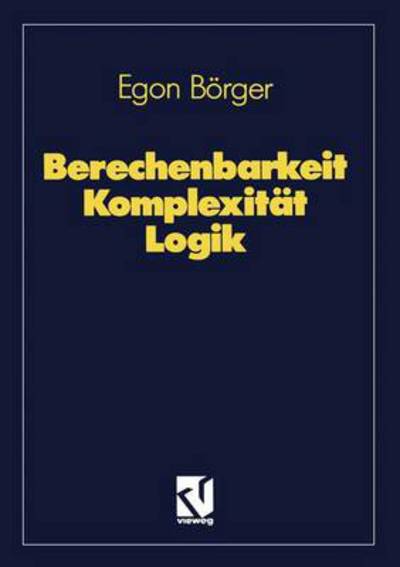 Cover for Egon Borger · Berechenbarkeit Komplexitat Logik (Paperback Book) [3., Verb. Und Erw. Aufl. 1992 edition] (1992)