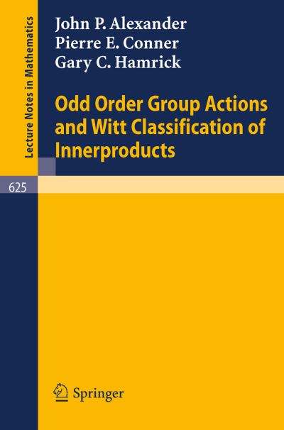 Cover for John P. Alexander · Odd Order Group Actions and Witt Classification of Innerproducts - Lecture Notes in Mathematics (Paperback Book) (1977)