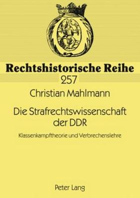 Cover for Christian Mahlmann · Die Strafrechtswissenschaft Der Ddr: Klassenkampftheorie Und Verbrechenslehre - Rechtshistorische Reihe (Paperback Book) [German edition] (2002)